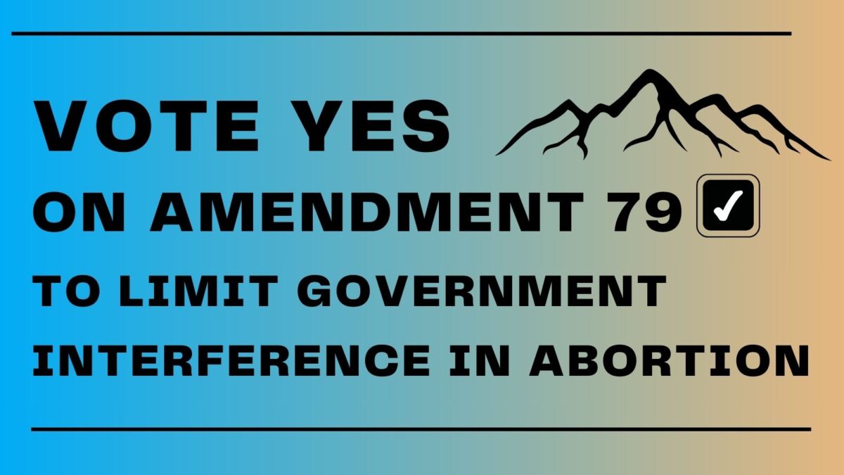Vote yes on Amendment 79 to limit government interference in abortion